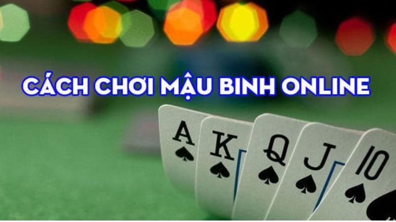 Hướng dẫn anh em chơi Mậu binh cho anh em tân thủ