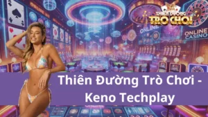 Chỉ với một phút Keno Techplay, anh em sẽ có cơ hội đổi đời