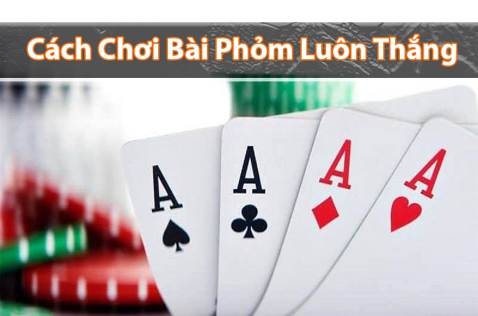 Tips chơi Phỏm thắng lớn - Khám phá bí quyết