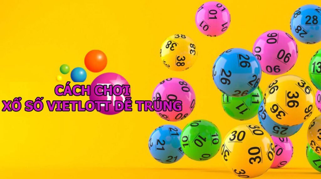 Cách chơi xổ sổ vietlott dễ trúng