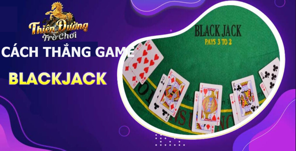 cách thắng game Black Jack dễ dàng